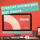 Creatief ontwerpen met Canva © GO! CVO Antwerpen Creatief ontwerpen met Canva © GO! CVO Antwerpen